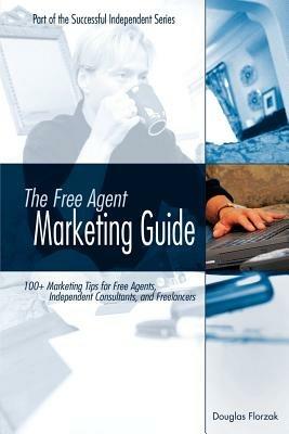 The Free Agent Marketing Guide - Douglas P. Florzak - cover