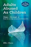 Adults Abused As Children: Steps 1 through 12 from the 12 Step Anonymous Perspective - Ellin Chess - cover