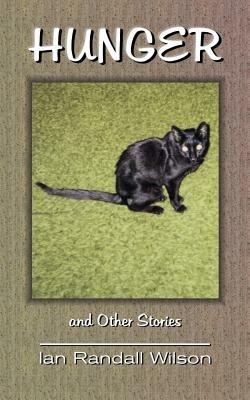 Hunger: And Other Stories - Ian Randall Wilson - cover
