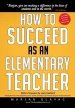 How to Succeed as an Elementary Teacher: The Most Effective Teaching Strategies For Classroom Teachers With Tough And Challenging Students