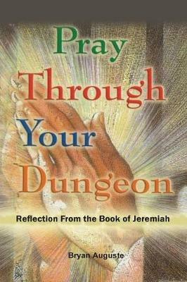 Pray Through Your Dungeon: Reflections from the Book of Jeremiah - Bryan Auguste - cover