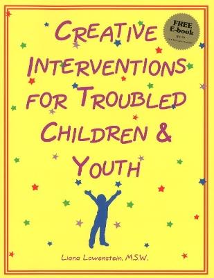 Creative Interventions for Troubled Children & Youth - Liana Lowenstein - cover