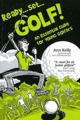 Ready . . . Set . . . GOLF!: An Essential Guide for Young Golfers - Ann Kelly - cover