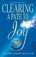 Clearing a Path to Joy: (And finding contentment along the way)