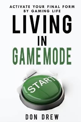 Living In Game Mode - Activate Your Final Form By Gaming Life - Don B Drew - cover