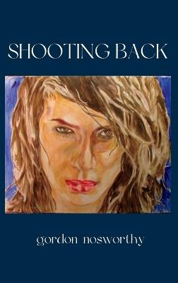 Shooting Back - Gordon Nosworthy - cover