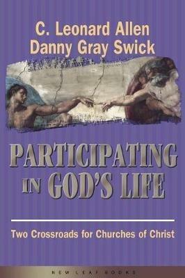 Participating in God's Life: Two Cross Roads of Churches of Christ - Leonard Allen,Danny Gray Swick - cover