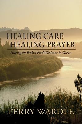 Healing Care, Healing Prayer - Terry Wardle - cover