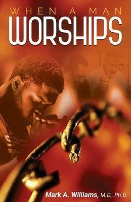 When A Man Worships - Mark A Williams - cover