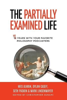 The Partially Examined Life - Wes Alwan,Mark Linsenmayer - cover