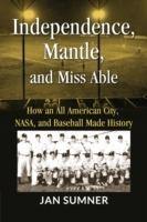Independence, Mantle and Miss Able: How an All American City, NASA and Baseball Made History