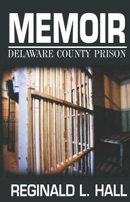 Memoir: Delaware County Prision - Reginald L. Hall - cover