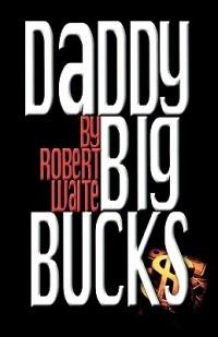 Daddy Big Bucks - Robert Waite - cover