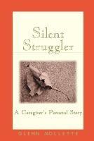 Silent Struggler: A Caregiver's Personal Story - Glenn Mollette - cover