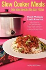 Slow Cooker Meals: Easy Home Cooking for Busy People