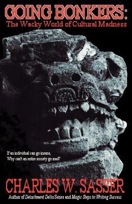 Going Bonkers: The Wacky World of Cultural Madness - Charles W Sasser - cover