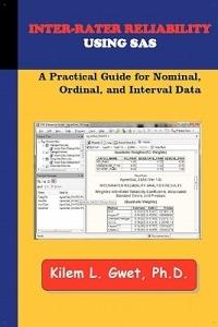 Inter-Rater Reliability Using SAS: A Practical Guide for Nominal, Ordinal, and Interval Data - Kilem Li Gwet - cover