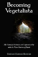 Becoming Vegetalista: My Visionary Initiation and Apprenticeship with the Plant Nations of Earth - Stephen Harrod Buhner - cover