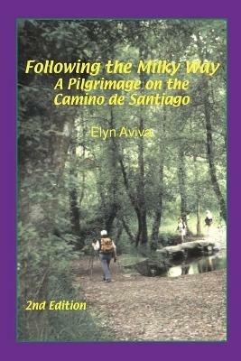 Following the Milky Way: A Pilgrimage on the Camino De Santiago - Elyn Aviva - cover