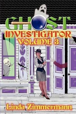 Ghost Investigator: Volume 3: Volume 3 - Linda Zimmermann - cover