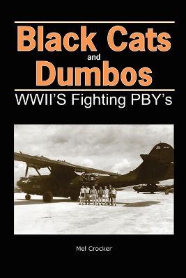 Black Cats and Dumbos: WWII's Fighting PBYs - Mel Crocker - cover