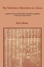 My Nestorian Adventure in China: Account of the Holm-Nestorian Expedition