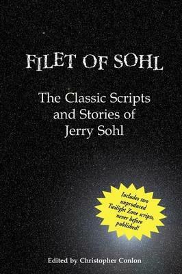 Filet of Sohl: The Classic Scripts and Stories of Jerry Sohl - Jerry Sohl - cover
