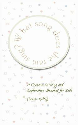 What Song does the Rain Sing?: Creative Writing and Exploration Journal for Kids - Janice Kelley - cover