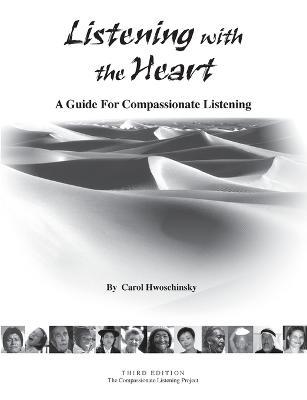 Listening with the Heart: A Guide for Compassionate Listening - Carol Hwoschinsky - cover