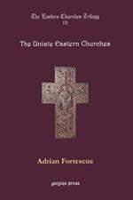 The Eastern Churches Trilogy: The Uniate Eastern Churches: Edited by George D. Smith