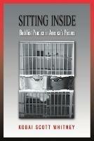 Sitting Inside: Buddhist Practice in America's Prisons - Scott Whitney - cover