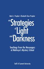 Strategies of Light and Darkness: Teachings from the Messengers at Maitreya's Mystery School
