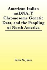 American Indian MtDNA, Y Chromosome Genetic Data, and the Peopling of North America