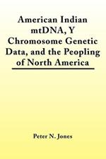 American Indian MtDNA, Y Chromosome Genetic Data, and the Peopling of North America
