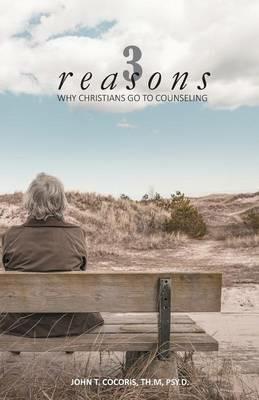 3 Reasons Why Christians Go to Counseling - John T Cocoris - cover
