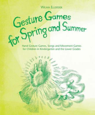 Gesture Games for Spring and Summer: Hand Gesture Games, Songs and Movement Games for Children in Kindergarten and the Lower Grades - Wilma Ellersiek - cover