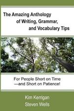 The Amazing Anthology of Writing, Grammar, and Vocabulary Tips: For People Who Are Short on Time--and Short on Patience!