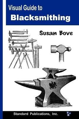 Visual Guide to Blacksmithing - Susan Bove - cover