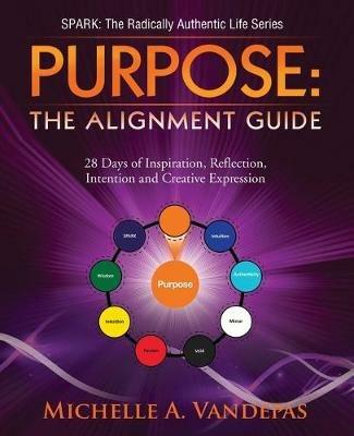 Purpose: The Alignment Guide:: 28 Days of Inspiration, Reflection, Intention and Creative Expression. - Michelle a Vandepas - cover