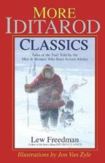 More Iditarod Classics: Tales of the Trail Told by the Men & Women Who Race Across Alaska