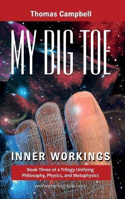 My Big TOE - Inner Workings H: Book 3 of a Trilogy Unifying Philosophy, Physics, and Metaphysics - Thomas Campbell - cover