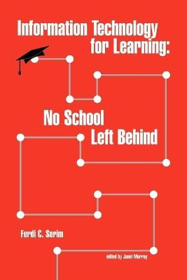 Information Technology for Learning: No School Left Behind - Ferdi C. Serim - cover