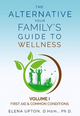 The Alternative: Your Family's Guide to Wellness - Elena Upton - cover