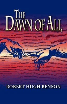 The Dawn of All - Robert, hugh Benson - cover