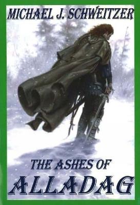 The Ashes of Alladag: The Unending War Trilogy, Book 2 - Michael J Schweitzer - cover