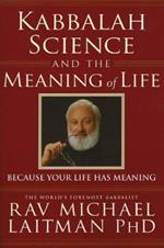 Kabbalah, Science & the Meaning of Life: Because Your Life Has Meaning