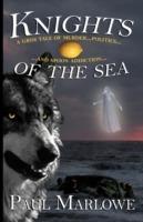 Knights of the Sea: A Grim Tale of Murder, Politics, and Spoon Addiction - Paul Marlowe - cover