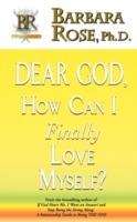 Dear God, How Can I Finally Love Myself? - BARBARA, ROSE - cover