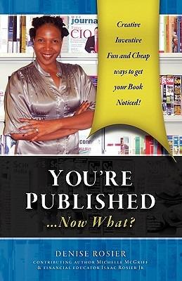 YOU'RE PUBLISHED Now What? - Denise Rosier - cover
