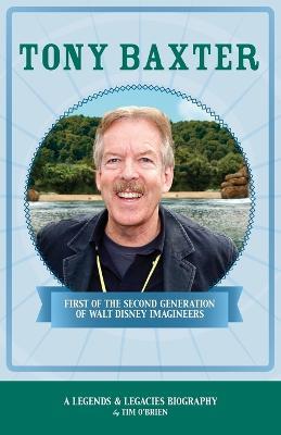 Tony Baxter: First of the Second Generation of Walt Disney Imagineers - Tim O'Brien - cover